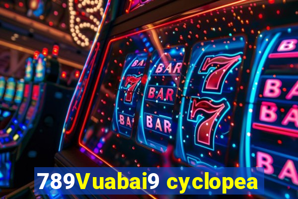 789Vuabai9 cyclopea