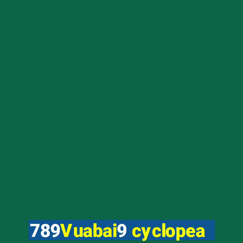 789Vuabai9 cyclopea