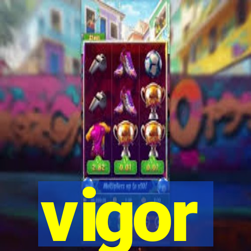 vigor