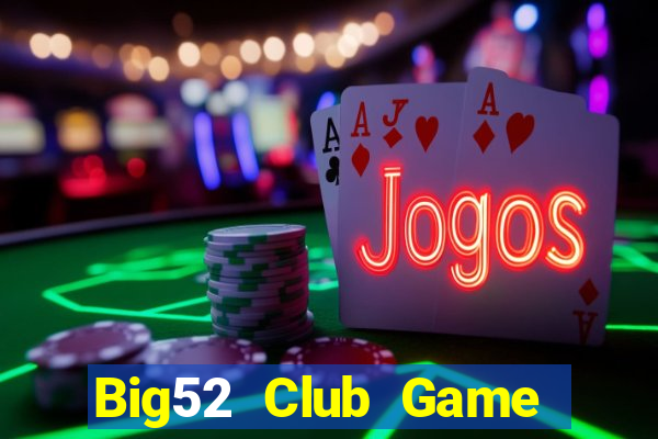 Big52 Club Game Bài Slot Đổi Thưởng