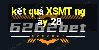 kết quả XSMT ngày 28