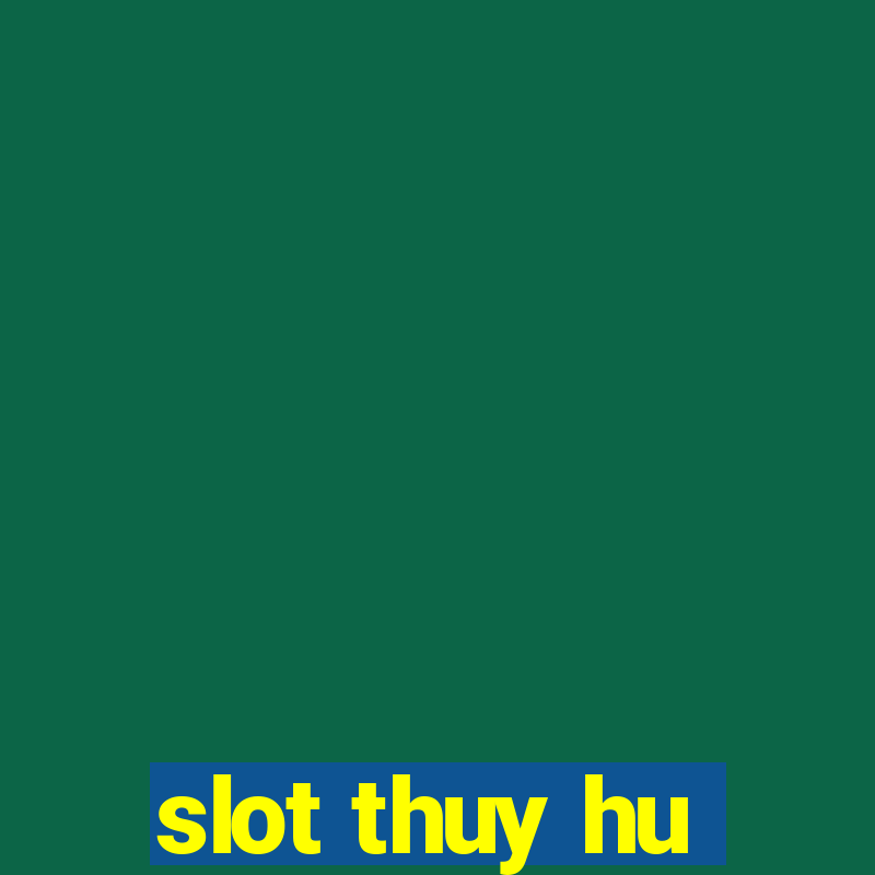 slot thuy hu