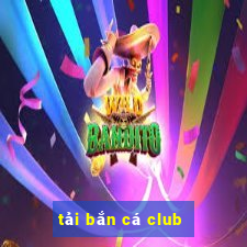 tải bắn cá club