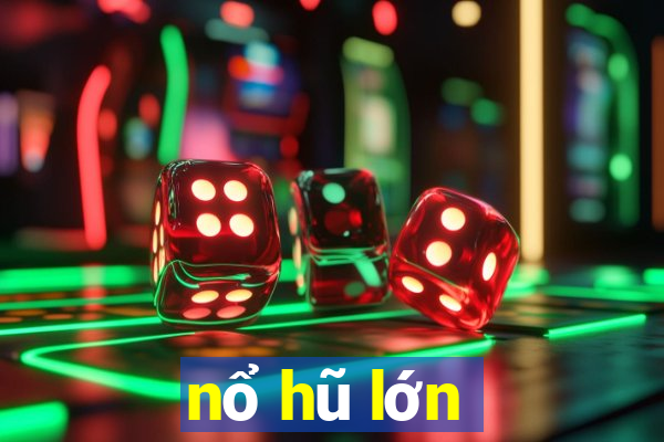 nổ hũ lớn