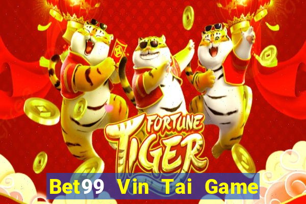 Bet99 Vin Tai Game Bài Đổi Thưởng Uy Tín