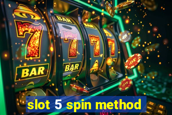 slot 5 spin method