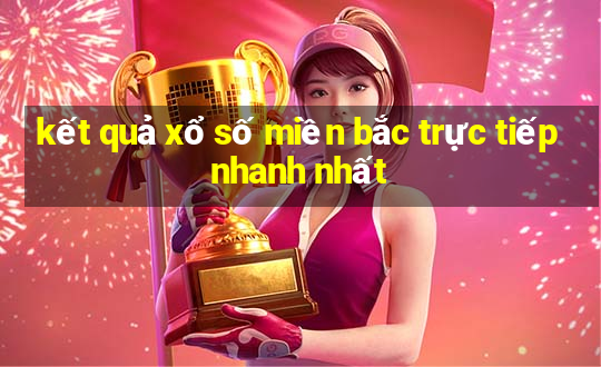 kết quả xổ số miền bắc trực tiếp nhanh nhất