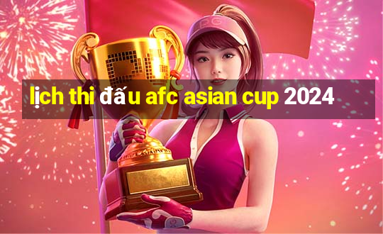 lịch thi đấu afc asian cup 2024