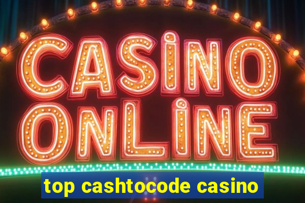 top cashtocode casino