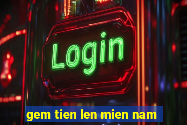 gem tien len mien nam