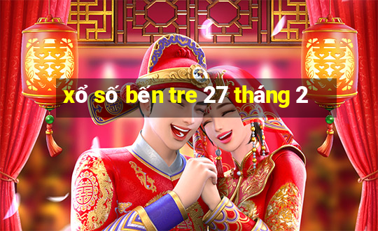 xổ số bến tre 27 tháng 2