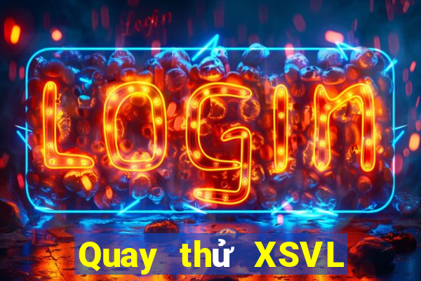 Quay thử XSVL ngày 6