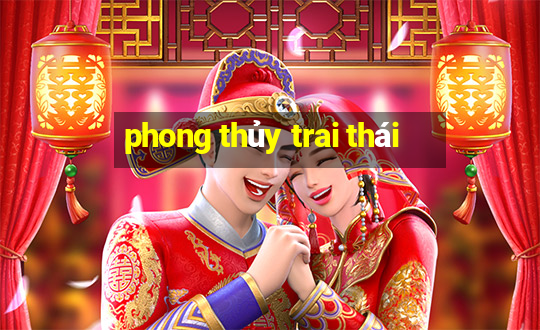 phong thủy trai thái