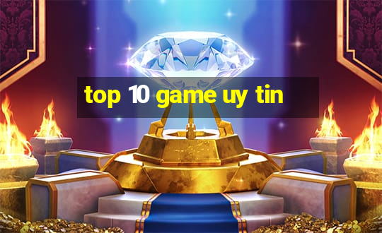 top 10 game uy tin