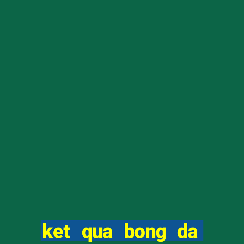 ket qua bong da ngoai hang anh dem qua