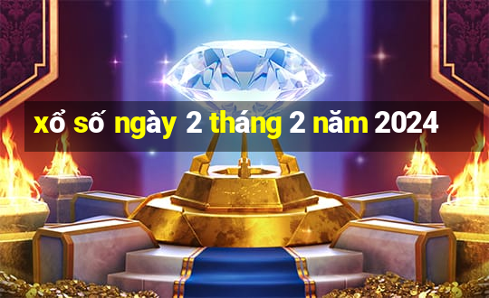 xổ số ngày 2 tháng 2 năm 2024