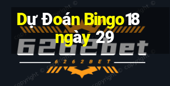 Dự Đoán Bingo18 ngày 29