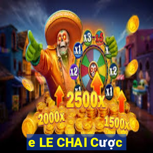 e LE CHAI Cược