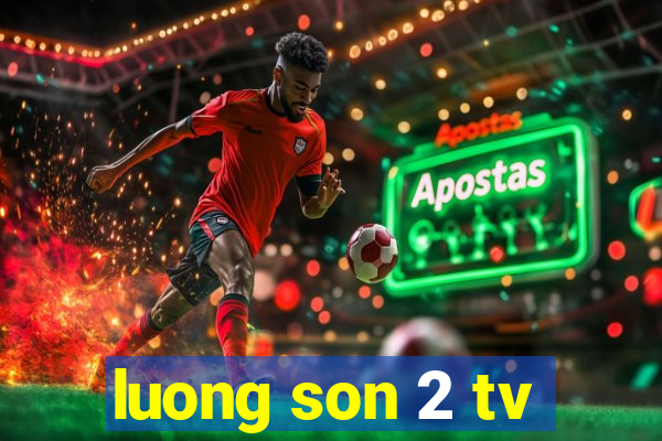 luong son 2 tv