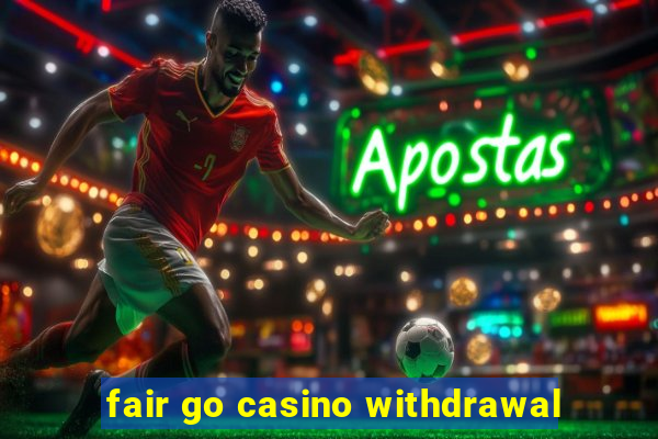 fair go casino withdrawal