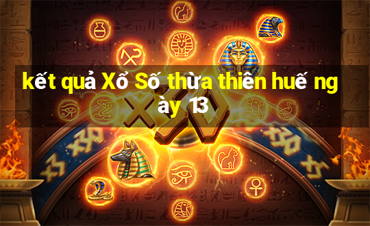 kết quả Xổ Số thừa thiên huế ngày 13