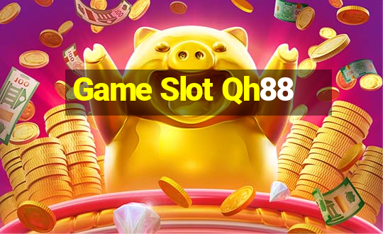 Game Slot Qh88