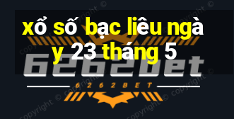 xổ số bạc liêu ngày 23 tháng 5