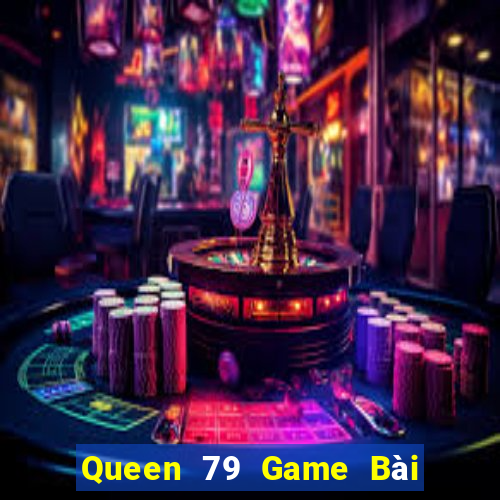 Queen 79 Game Bài Phái Mạnh