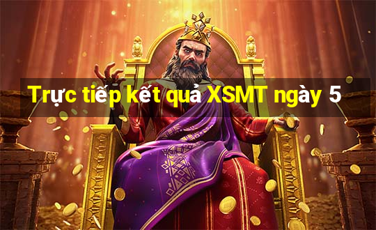 Trực tiếp kết quả XSMT ngày 5