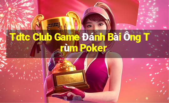 Tdtc Club Game Đánh Bài Ông Trùm Poker