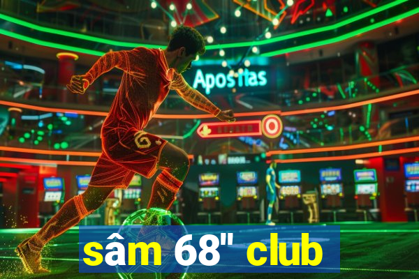 sâm 68'' club