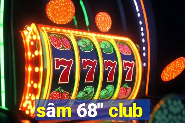 sâm 68'' club