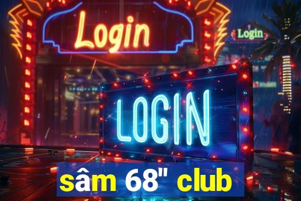 sâm 68'' club