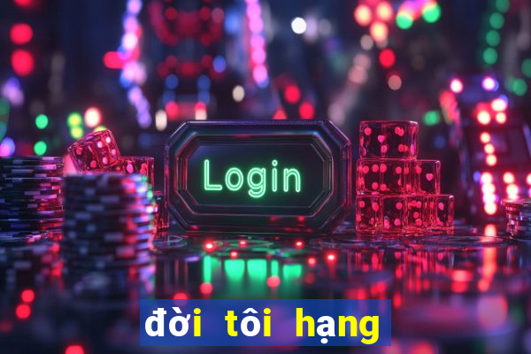 đời tôi hạng bét tập 6