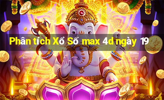 Phân tích Xổ Số max 4d ngày 19