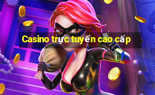 Casino trực tuyến cao cấp