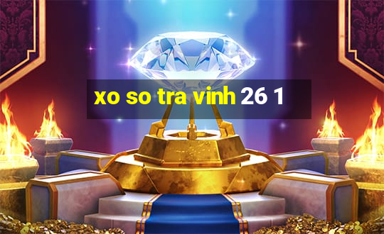 xo so tra vinh 26 1