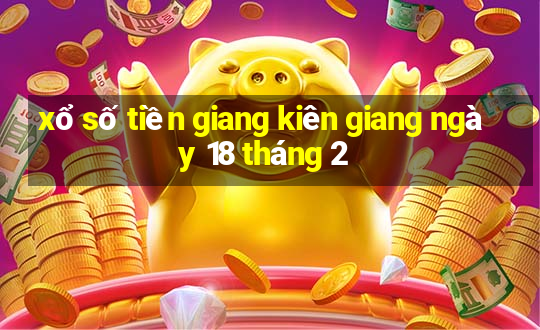 xổ số tiền giang kiên giang ngày 18 tháng 2