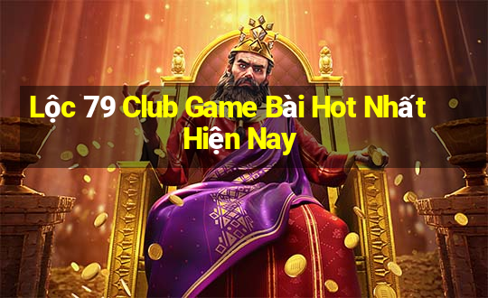 Lộc 79 Club Game Bài Hot Nhất Hiện Nay