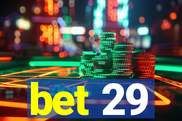 bet 29