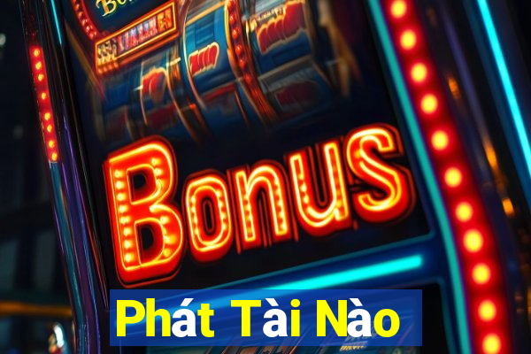 Phát Tài Nào