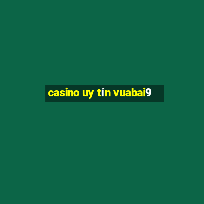 casino uy tín vuabai9