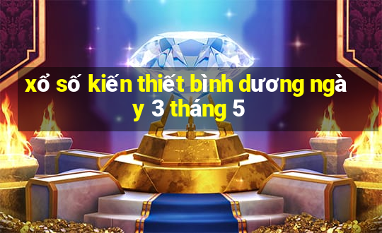 xổ số kiến thiết bình dương ngày 3 tháng 5