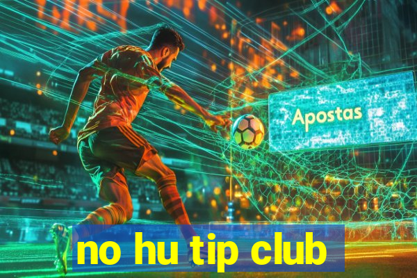 no hu tip club