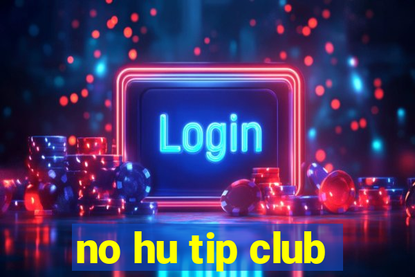 no hu tip club