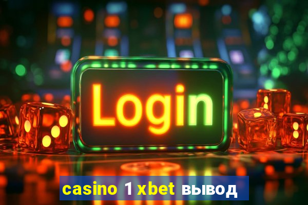 casino 1 xbet вывод