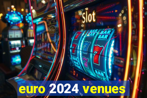 euro 2024 venues