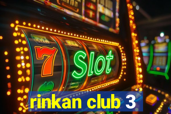 rinkan club 3