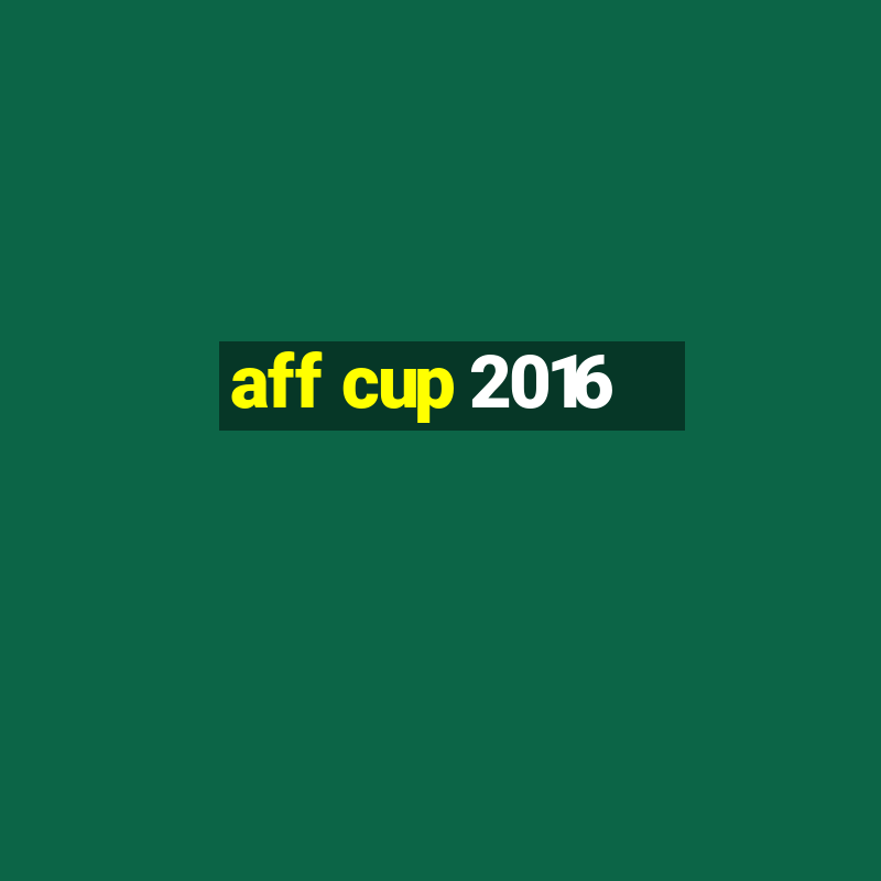 aff cup 2016