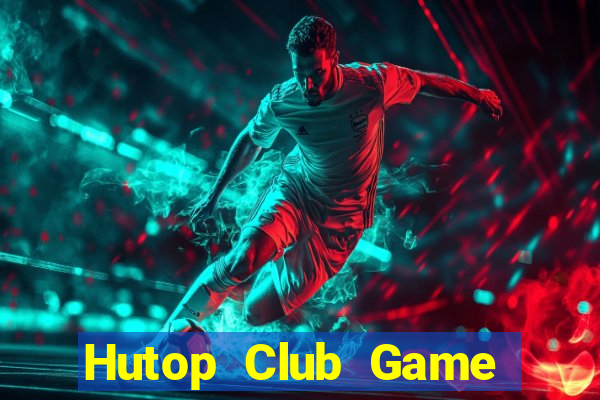 Hutop Club Game Bài 2022